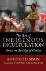 The Art of Indigenous Inculturation : Grace on the Edge of Genius - Book