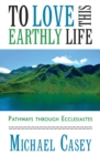 To Love This Earthly Life : Pathways through Ecclesiastes - Book