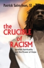 The Crucible of Racism: : Ignatian Spirituality and the Power of Hope - Book