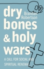 Dry Bones and Holy Wars : A Call for Social and Spiritual Renewal - Book