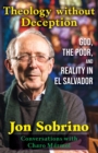 Theology without Deception : God, the Poor, and Reality in El Salvador - Book