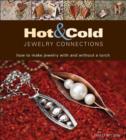 Hot and Cold Jewelry Connections : How to Make Jewelry With and Without a Torch - Book