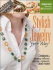 Stylish Jewelry Your Way : Designs in Stringing, Wirework, Stitching, Metalwork, and More - Book