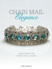 Chain Mail Elegance : Jewelry Projects with Crystals, Pearls, and More - Book