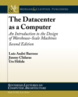 The Datacenter as a Computer : An Introduction to the Design of Warehouse-Scale Machines - Book