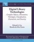 Digital Library Technologies : Complex Objects, Annotation, Ontologies, Classification, Extraction, and Security - Book