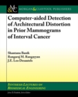 Computer-Aided Detection of Architectural Distortion in Prior Mammograms of Interval Cancer - Book