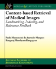 Content-based Retrieval of Medical Images : Landmarking, Indexing, and Relevance Feedback - Book