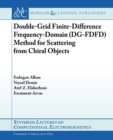 Double-Grid Finite-Difference Frequency-Domain (DG-FDFD) Method for Scattering from Chiral Objects - Book