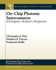 On-Chip Photonic Interconnects : A Computer Architect's Perspective - Book