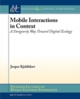 Mobile Interactions in Context : A Designerly Way Toward Digital Ecology - Book