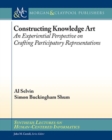 Constructing Knowledge Art : An Experiential Perspective on Crafting Participatory Representations - Book
