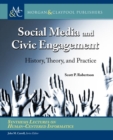 Social Media and Civic Engagement : History, Theory, and Practice - Book