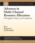 Advances in Multi-Channel Resource Allocation : Throughput, Delay, and Complexity - Book