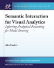 Semantic Interaction for Visual Analytics : Inferring Analytical Reasoning for Model Steering - Book