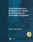 Trust Extension as a Mechanism for Secure Code Execution on Commodity Computers - eBook