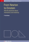 From Newton to Einstein : Ask the Physicist about Mechanics and Relativity - Book