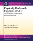 Physically Unclonable Functions (PUFs) : Applications, Models, and Future Directions - Book