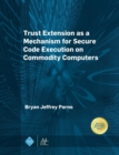 Trust Extension as a Mechanism for Secure Code Execution on Commodity Computers - Book