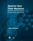 Smarter Than Their Machines : Oral Histories of Pioneers in Interactive Computing - Book