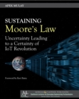 Sustaining Moore's Law : Uncertainty Leading to a Certainty of IoT Revolution - Book