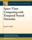 Space-Time Computing with Temporal Neural Networks - Book