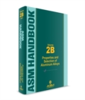 ASM Handbook, Volume 2B : Properties and Selection of Aluminum Alloys - Book