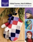 Felted Scarves, Hats & Mittens : Favorite Patterns to Knit and Felt - Book