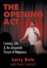 The Opening ACT : Comedy, Life & the Desperate Pursuit of Happiness - Book