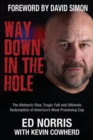 Way Down in the Hole : The Meteoric Rise, Tragic Fall and Ultimate Redemption of America's Most Promising Cop - Book