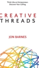 Creative Threads : Think Like an Entrepreneur. Discover Your Calling. - Book