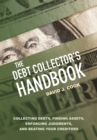 The Debt Collector's Handbook : Collecting Debts, Finding Assets, Enforcing Judgments, and Beating Your Creditors - eBook