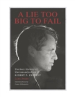 A Lie Too Big To Fail : The Real History of the Assassination of Robert F. Kennedy - Book