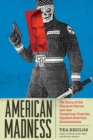American Madness : The Story of the Phantom Patriot and How Conspiracy Theories Hijacked American Consciousness - eBook