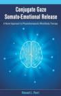 Conjugate Gaze Somato-Emotional Release a Novel Approach to Physiotherapeutic Mind-Body Therapy - Book