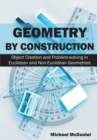 Geometry by Construction : Object Creation and Problem-solving in Euclidean and Non-Euclidean Geometries - Book