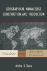 Geographical Knowledge Construction and Production : Teacher and Student Perspectives - Book