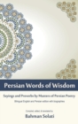 Persian Words of Wisdom : Sayings and Proverbs by Masters of Persian Poetry - Book