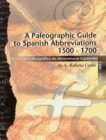 A Paleographic Guide to Spanish Abbreviations 1500-1700 : Una Gu?a Paleogr?fica de Abbreviaturas Espa?olas 1500-1700 - Book