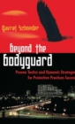 Beyond the Bodyguard : Proven Tactics and Dynamic Strategies for Protective Practices Success - Book