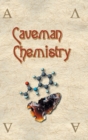 Caveman Chemistry : 28 Projects, from the Creation of Fire to the Production of Plastics - Book
