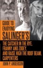 Guide to Enjoying Salinger's the Catcher in the Rye, Franny and Zooey and Raise High the Roof Beam, Carpenters - Book