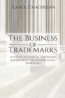 The Business of Trademarks : A Practical Guide to Trademark Management for Attorneys and Paralegals - Book
