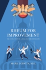 Rheum for Improvement : The Evolution of a Health-Care Advocate - Book