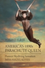 America's 1890s Parachute Queen : Pioneer Skydiving Sensation Miss Hazel Keyes - Book