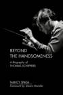 Beyond the Handsomeness : A Biography of Thomas Schippers - Book