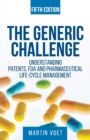 The Generic Challenge : Understanding Patents, FDA and Pharmaceutical Life-Cycle Management (Fifth Edition) - Book