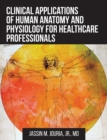 Clinical Applications of Human Anatomy and Physiology for Healthcare Professionals - Book