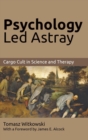 Psychology Led Astray : : Cargo Cult in Science and Therapy - Book