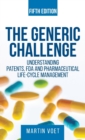 The Generic Challenge : Understanding Patents, FDA and Pharmaceutical Life-Cycle Management (Fifth Edition) - Book